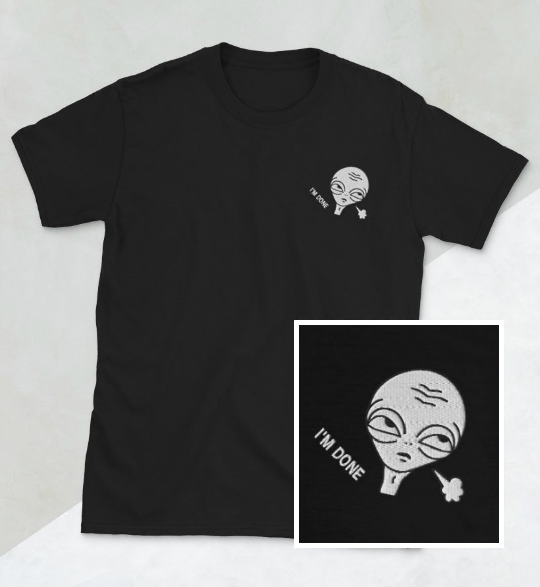 Unisex, I Am Done! Funny Alien T-Shirt